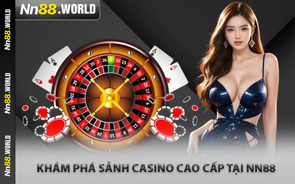 Khám Phá Sảnh Casino Cao Cấp Tại NN88