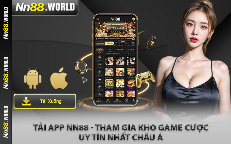 Tải App NN88 - Tham Gia Kho Game Cược Uy Tín Nhất Châu Á