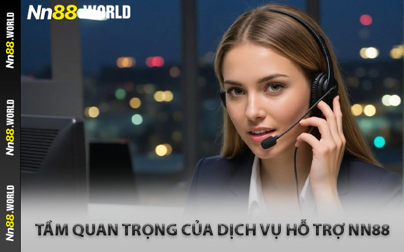 Tầm Quan Trọng Của Dịch Vụ Hỗ Trợ NN88
